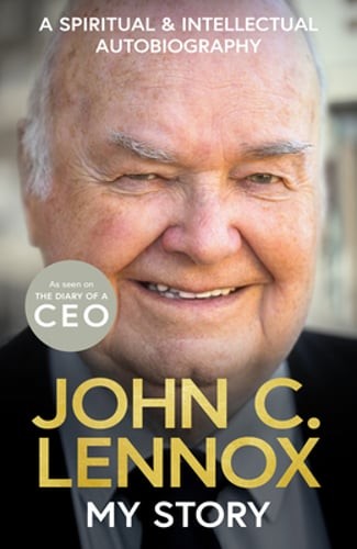 My Story: A spiritual and intellectual autobiography by John C Lennox: New My Story: A spiritual and intellectual autobiography by John C Lennox: New