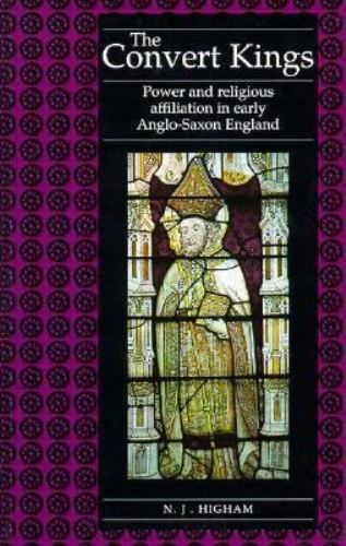 The Convert Kings: Power and Religious Affiliation in Early Anglo-Saxon England