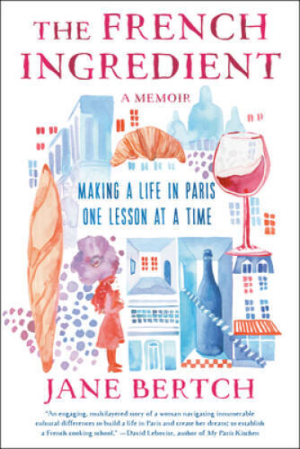 The French Ingredient: Making a Life in Paris One Lesson at a Time A - GOOD The French Ingredient: Making a Life in Paris One Lesson at a Time A - GOOD