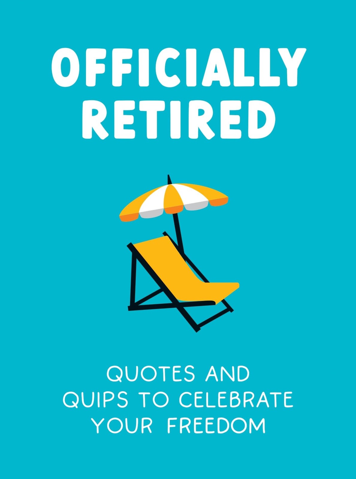 Officially Retired: Hilarious Quips and Quotes for the Newly Retired - Heybr... Officially Retired: Hilarious Quips and Quotes for the Newly Retired - Heybr...