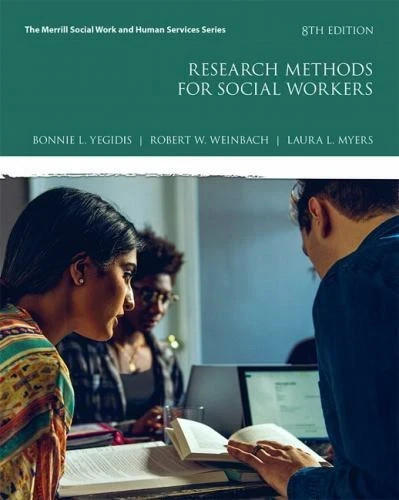Research Methods for Social Workers by Robert Weinbach, Bonnie Yegidis and Laura Research Methods for Social Workers by Robert Weinbach, Bonnie Yegidis and Laura