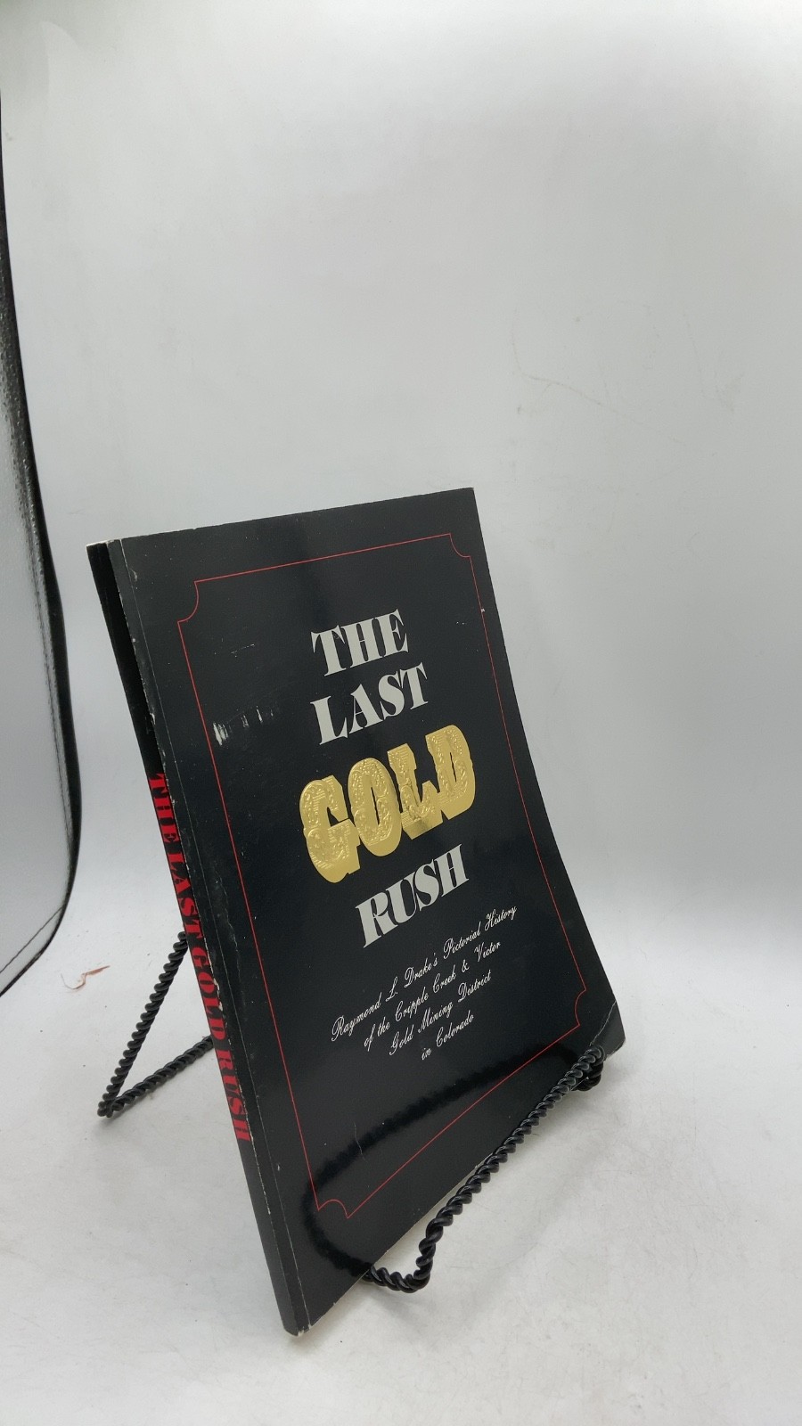 The Last Gold Rush: A Pictorial History of the Cripple Creek & Victor Gold Mi...