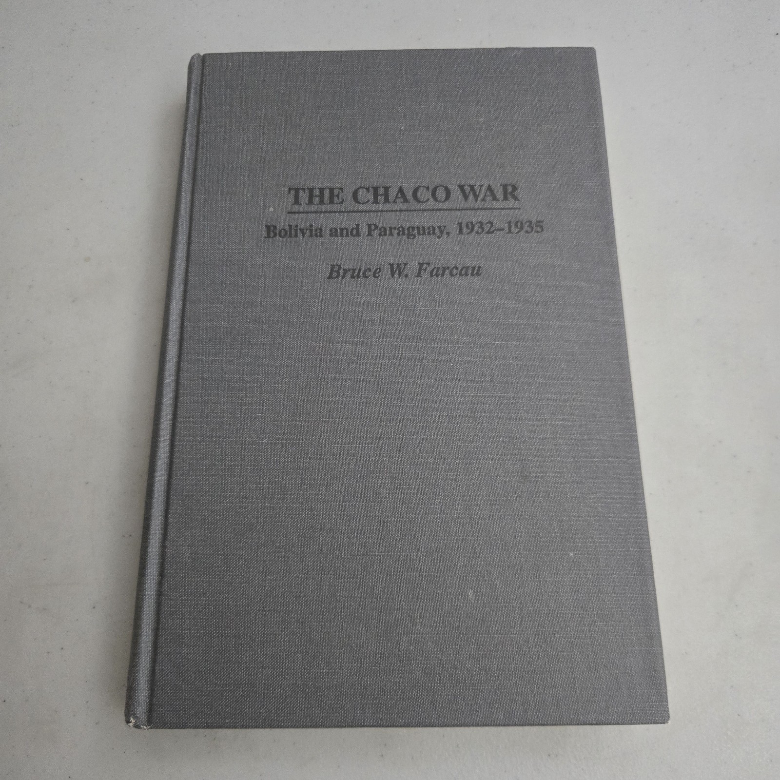 The Chaco War Bolivia and Paraguay 1932-1935 Bruce W. Farcau 1996 1st Ed HC The Chaco War Bolivia and Paraguay 1932-1935 Bruce W. Farcau 1996 1st Ed HC