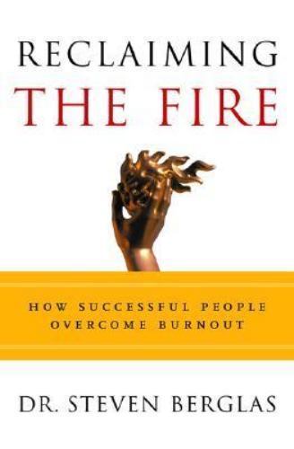 Reclaiming the Fire: How Successful People Overcome Burnout by Steven Berglas Reclaiming the Fire: How Successful People Overcome Burnout by Steven Berglas