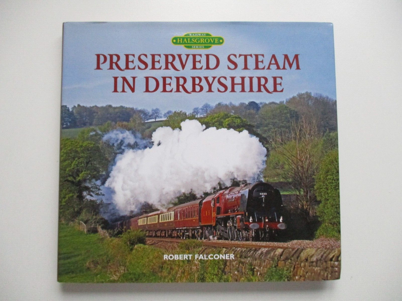 SIGNED Robert Falconer PRESERVED STEAM IN DERBYSHIRE Railways TRAINS 1st 2011 HB