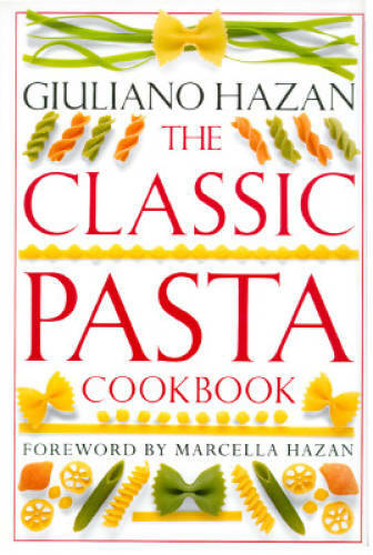 The Classic Pasta Cookbook - Hardcover By Hazan, Giuliano - GOOD The Classic Pasta Cookbook - Hardcover By Hazan, Giuliano - GOOD