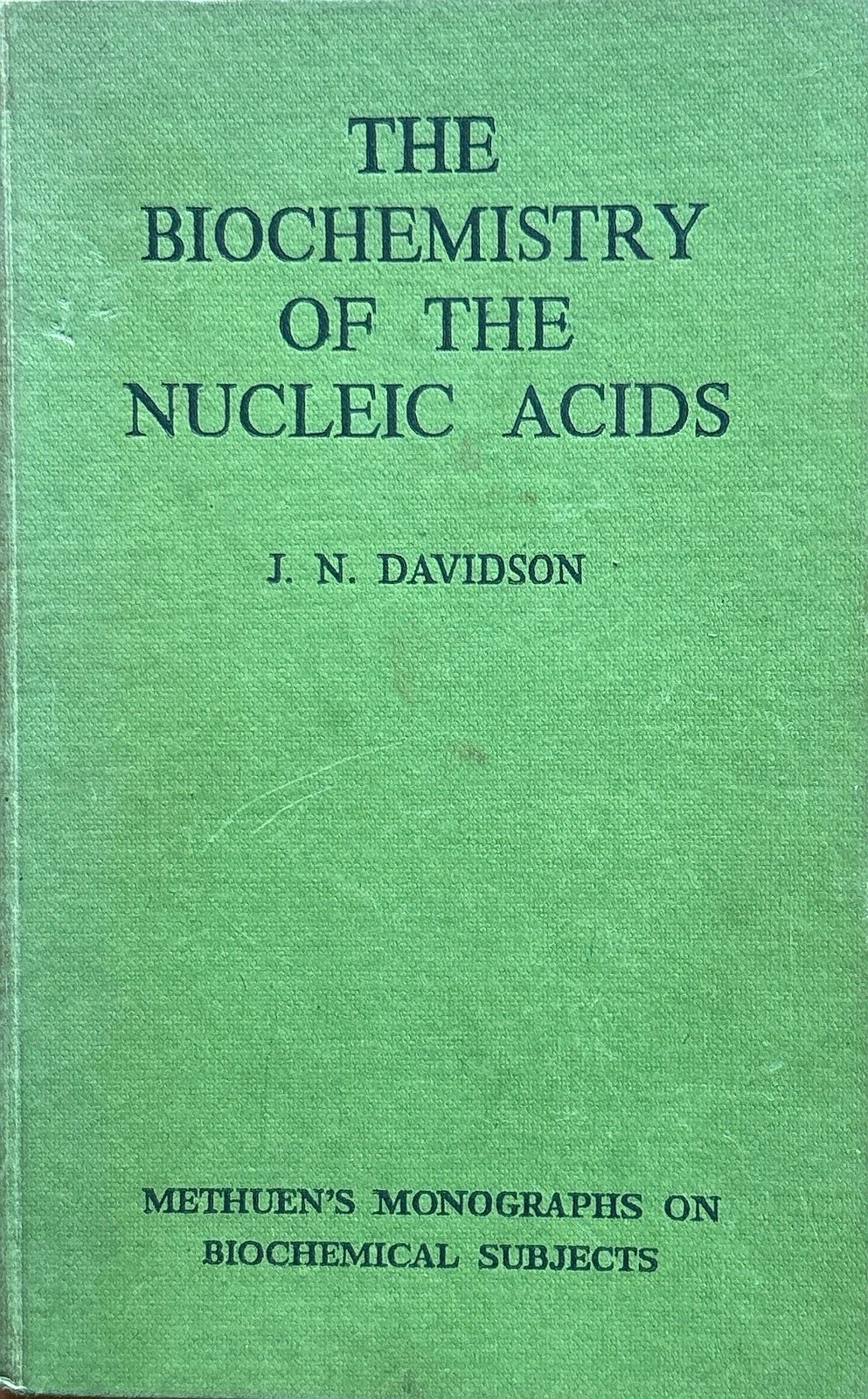1950 The Biochemistry of the Nucleic Acids J.N. Davidson FIRST EDITION Methuen 1950 The Biochemistry of the Nucleic Acids J.N. Davidson FIRST EDITION Methuen