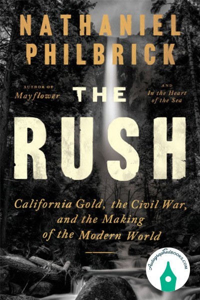 AUTOGRAPHED SIGNED The Rush: California Gold, the Civil War Nathaniel Philbrick