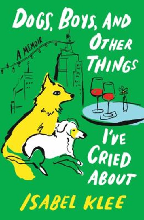 Dogs, Boys, and Other Things I've Cried About : A Memoir Hardcove
