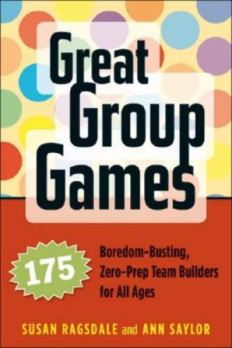 Great Group Games: 175 Boredom-Busting, Zero-Prep Team Builders for A - GOOD