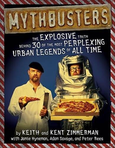 MythBusters: The Explosive Truth Behind 30 of the Most Perplexing Urban L - GOOD MythBusters: The Explosive Truth Behind 30 of the Most Perplexing Urban L - GOOD