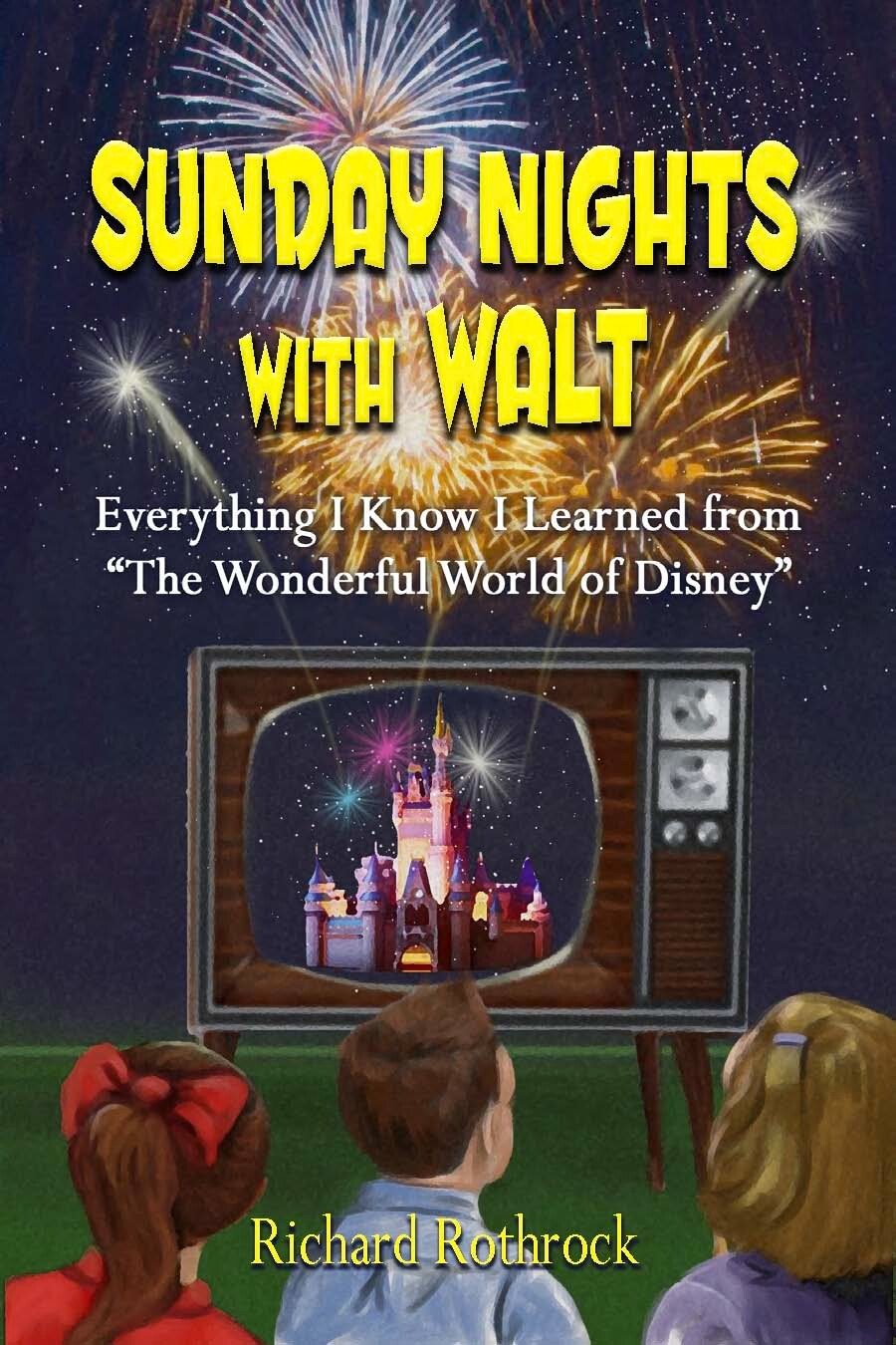 Sunday Nights With Walt: Everything I Learned From The Wonderful World of Disney Sunday Nights With Walt: Everything I Learned From The Wonderful World of Disney