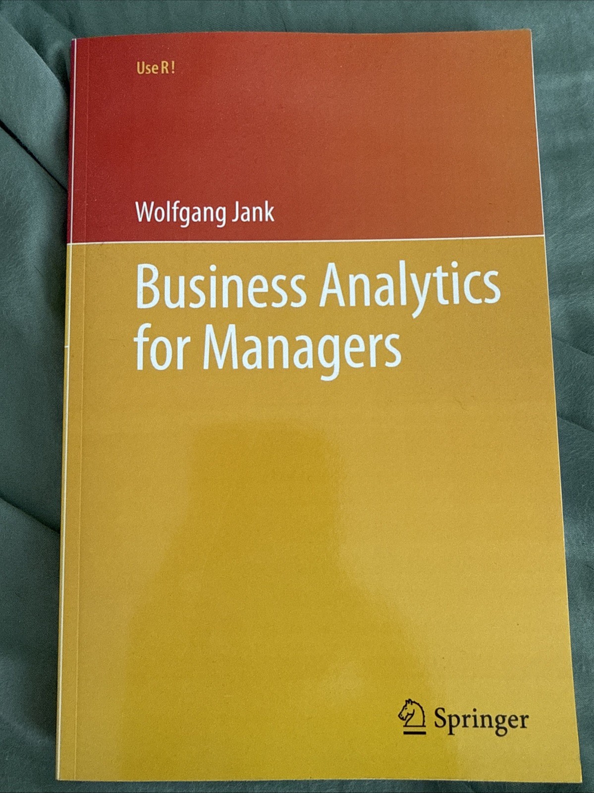 Use R Ser.: Business Analytics for Managers by Wolfgang Jank (2011, Trade... Use R Ser.: Business Analytics for Managers by Wolfgang Jank (2011, Trade...