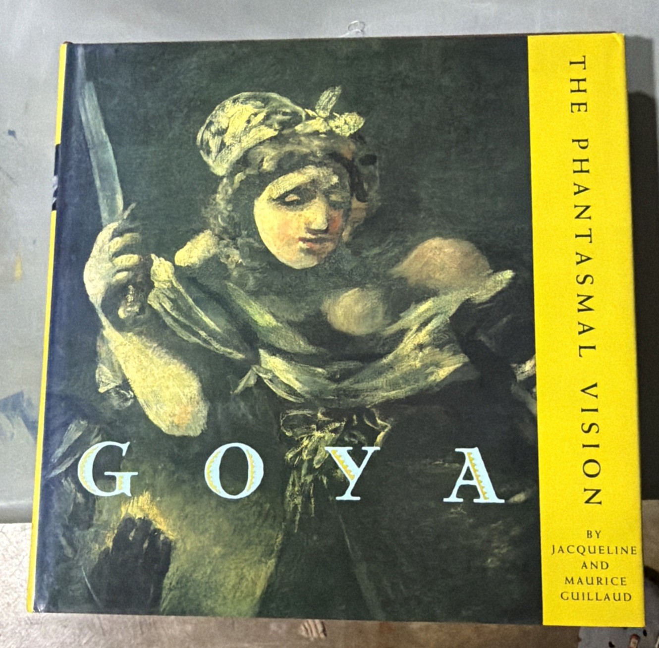 Goya : The Phantasmal Vision by Maurice Guillaud and Jacqueline Guillaud Goya : The Phantasmal Vision by Maurice Guillaud and Jacqueline Guillaud