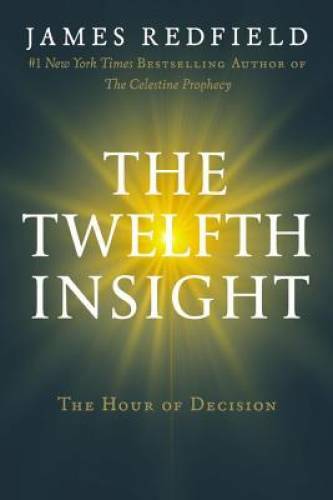 The Twelfth Insight: The Hour of Decision - Hardcover By Redfield, James - GOOD