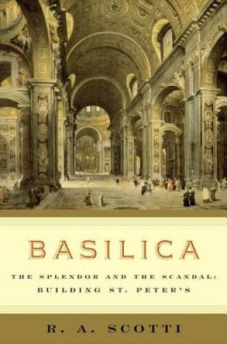 Basilica: The Splendor and the Scandal: Building St. Peter\'s - Hardcover - GOOD Basilica: The Splendor and the Scandal: Building St. Peter\'s - Hardcover - GOOD