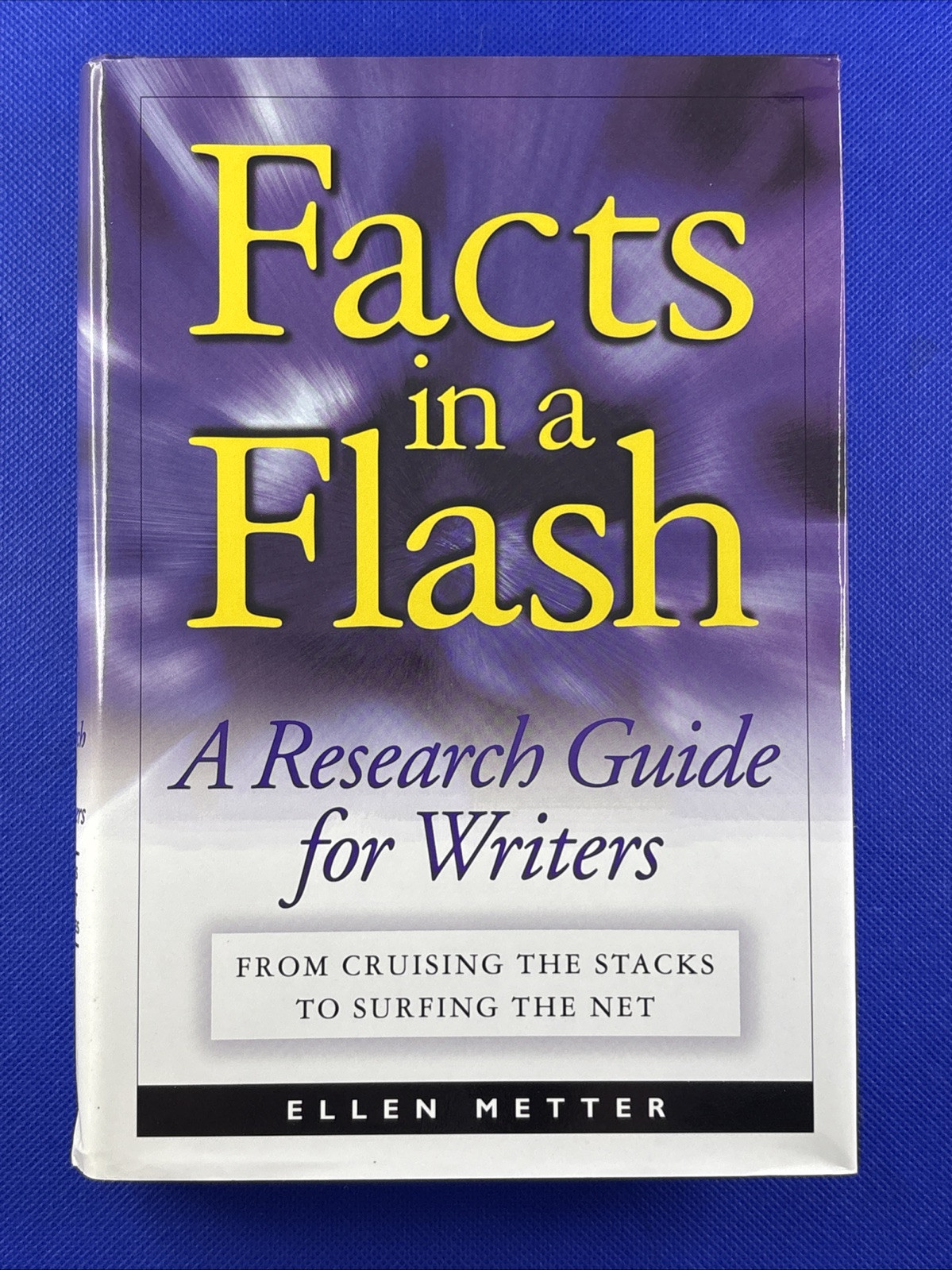 Facts in a Flash : A Research Guide for Writers by Ellen Metter 1999