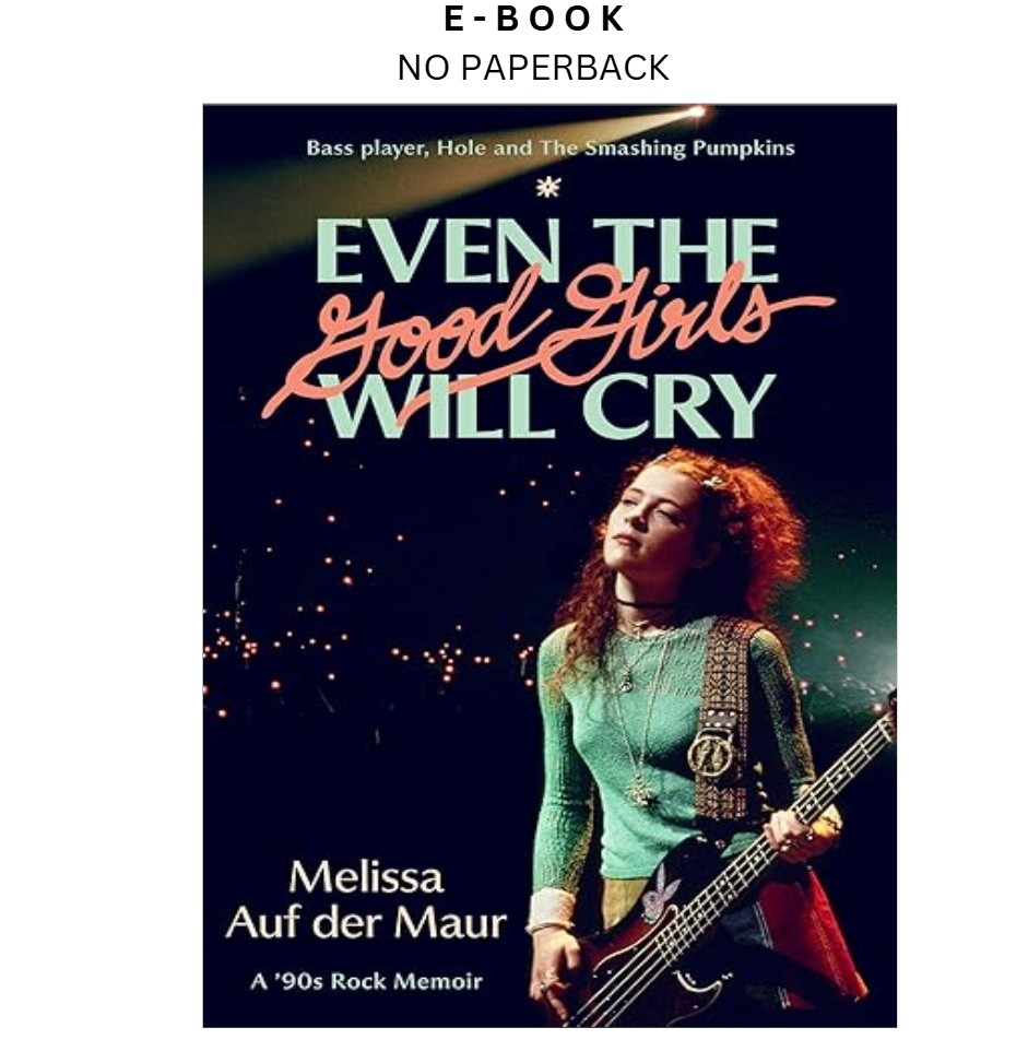 Even the Good Girls Will Cry: A '90s Rock Memoi, Melissa Auf der Maur 2026