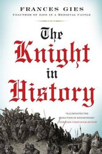 The Knight in History (Medieval Life) - Paperback By Gies, Frances - GOOD The Knight in History (Medieval Life) - Paperback By Gies, Frances - GOOD