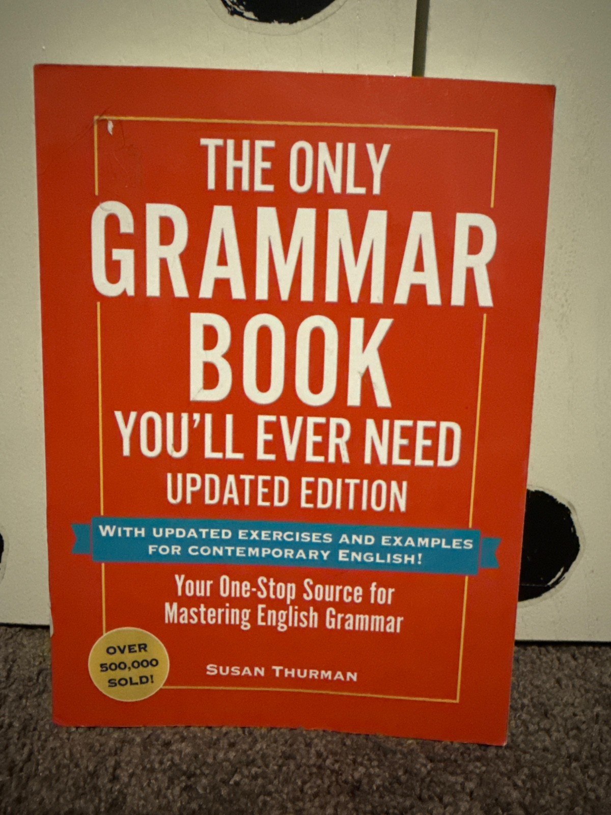 Only Grammar Book You\'ll Ever Need, Updated Edition : Your One-Stop Source... Only Grammar Book You\'ll Ever Need, Updated Edition : Your One-Stop Source...
