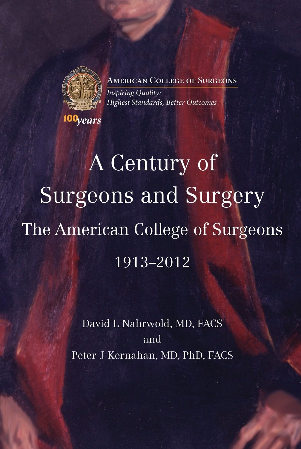 A Century of Surgeons and Surgery: The American College of Surgeons 1913-201... A Century of Surgeons and Surgery: The American College of Surgeons 1913-201...