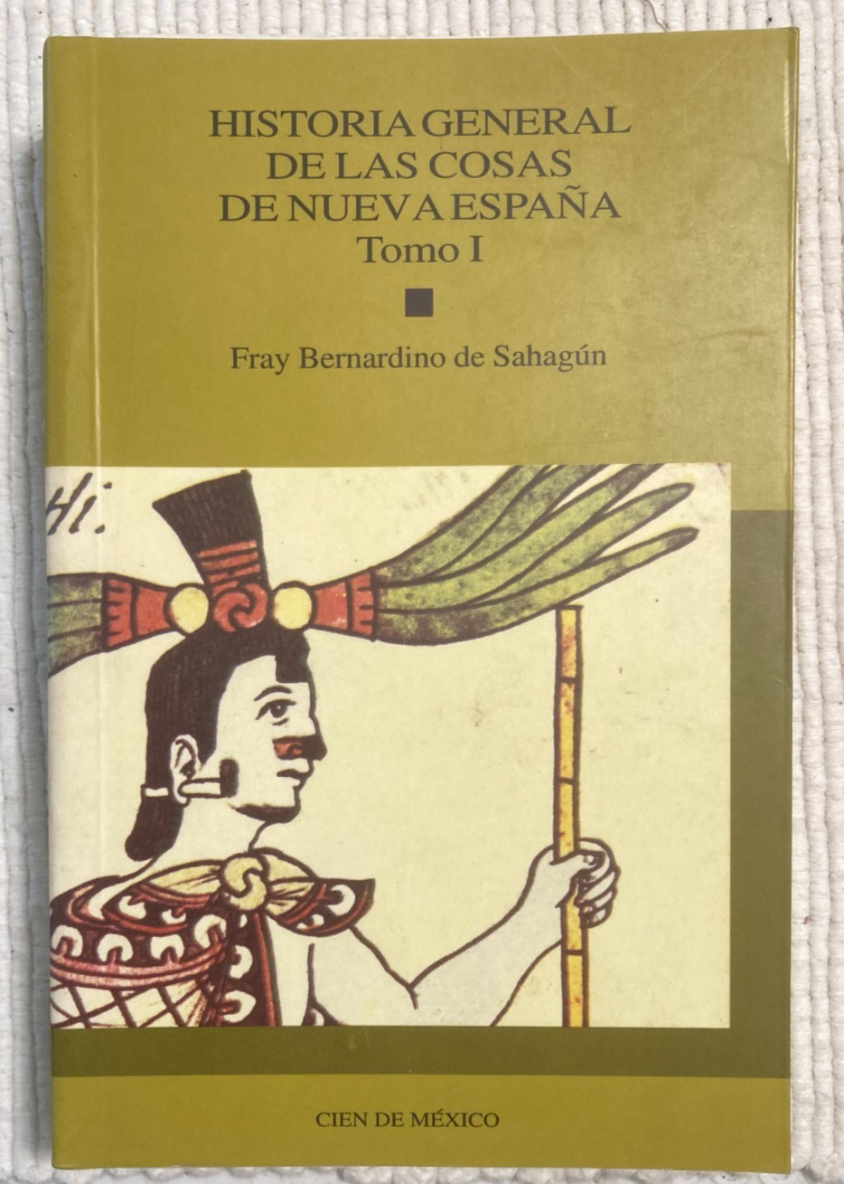 Historia General de las Cosas de Nueva Espana -Tomo I -Fray Bernardo de Sahagun Historia General de las Cosas de Nueva Espana -Tomo I -Fray Bernardo de Sahagun