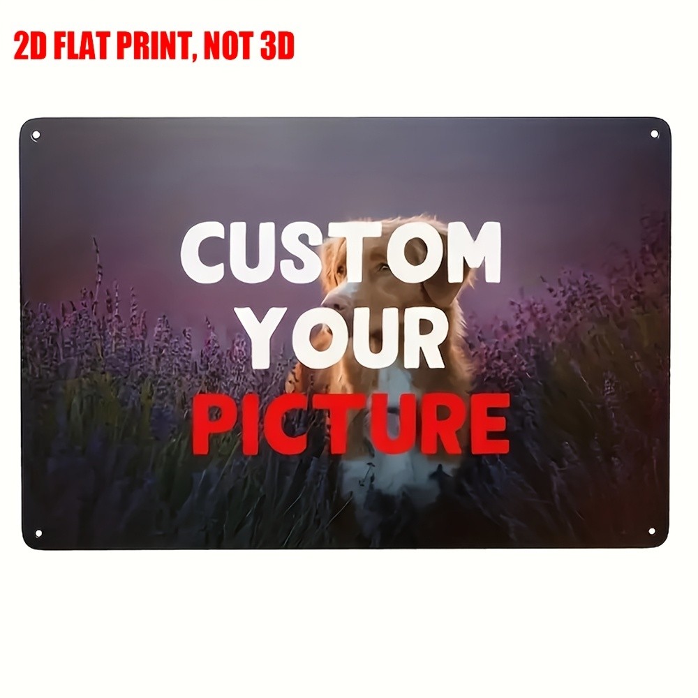 Custom Picture Metal Sign 8x12in 2D Flat Print Personalized Pet Photo Wall Decor Custom Picture Metal Sign 8x12in 2D Flat Print Personalized Pet Photo Wall Decor
