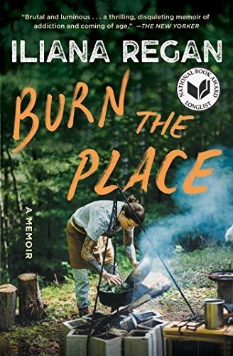 Burn The Place: A Memoir, Iliana Regan