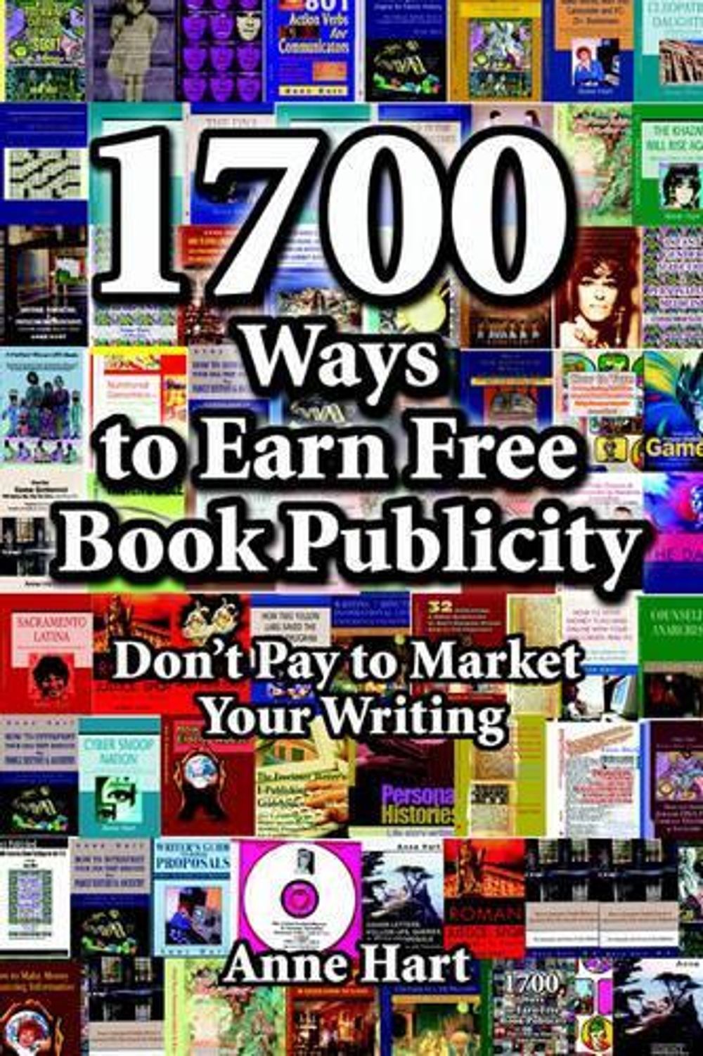 1700 Ways to Earn Free Book Publicity: Don\'t Pay to Market Your Writing by Anne
