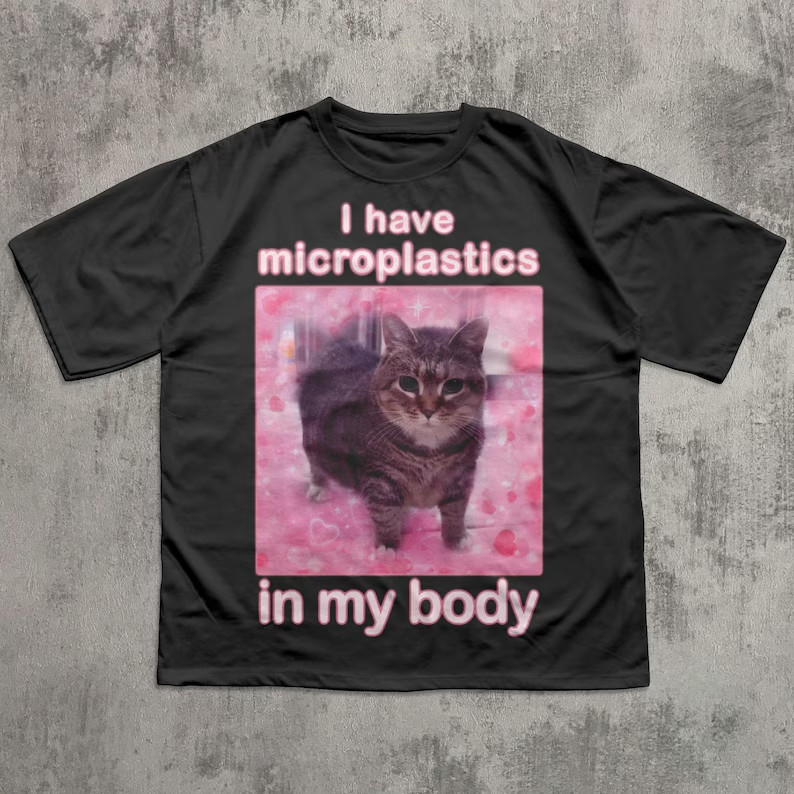 Funny Cat Meme I have microplastics in my body T-shirt VV003 Funny Cat Meme I have microplastics in my body T-shirt VV003