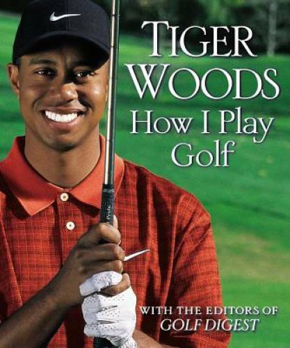 How I Play Golf - Hardcover By Woods, Tiger - GOOD How I Play Golf - Hardcover By Woods, Tiger - GOOD