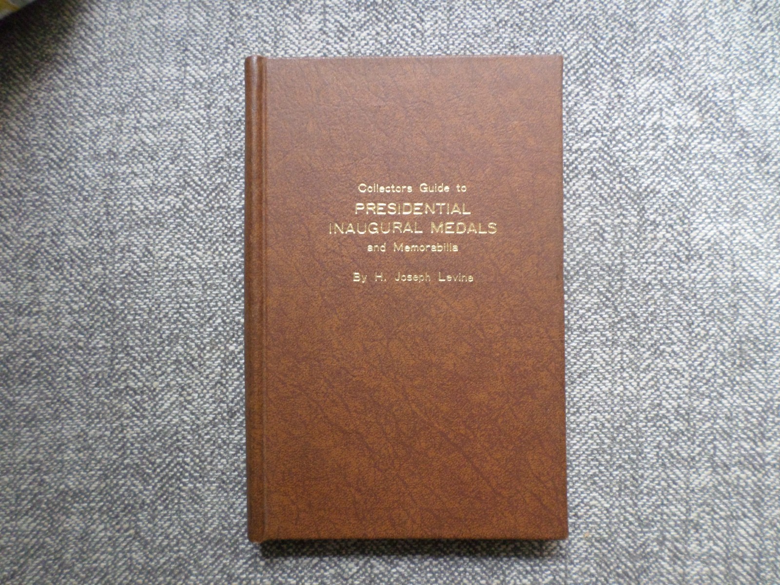 1981 Collectors Guide to Presidential Inaugural Medals Joseph Levine Hardcover 1981 Collectors Guide to Presidential Inaugural Medals Joseph Levine Hardcover