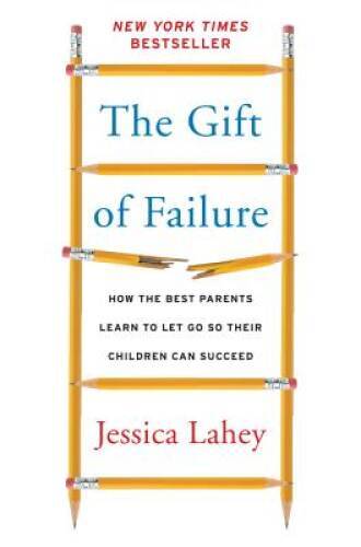 The Gift of Failure: How the Best Parents Learn to Let Go So Their C - VERY GOOD The Gift of Failure: How the Best Parents Learn to Let Go So Their C - VERY GOOD