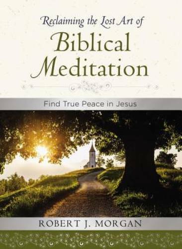 Reclaiming the Lost Art of Biblical Meditation: Find True Pe - VERY GOOD Reclaiming the Lost Art of Biblical Meditation: Find True Pe - VERY GOOD