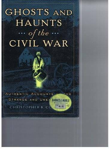 Ghosts And Haunts Of The Civil War: Authentic Accounts Of The Strange And - GOOD Ghosts And Haunts Of The Civil War: Authentic Accounts Of The Strange And - GOOD