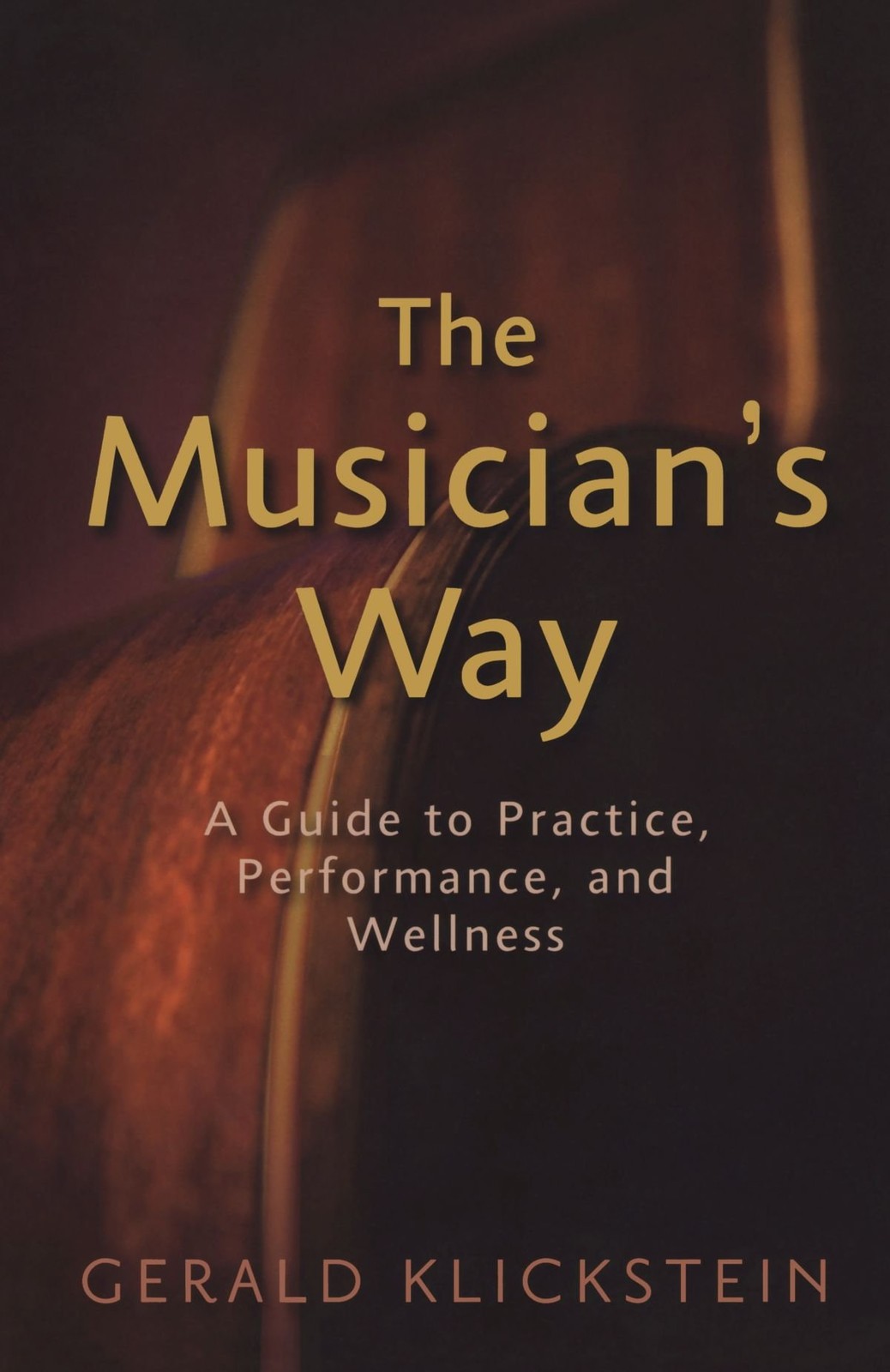 The Musician\'s Way: A Guide to Practice, Performance, and Wellness The Musician\'s Way: A Guide to Practice, Performance, and Wellness
