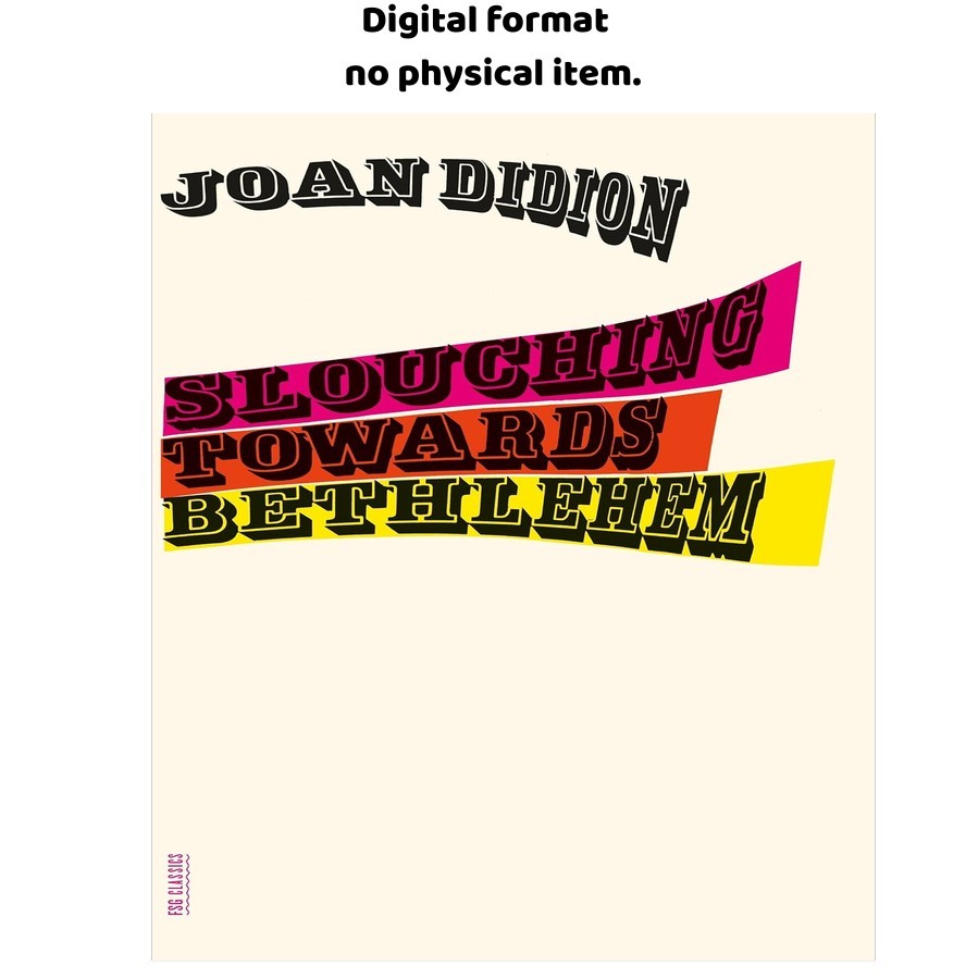 Slouching Towards Bethlehem: Essays (FSG Classics), Joan Didion 2008 Slouching Towards Bethlehem: Essays (FSG Classics), Joan Didion 2008