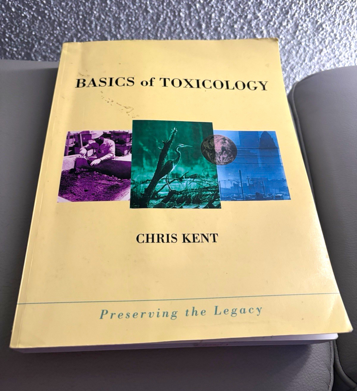 Basics of Toxicology Paperback by Chris Kent Preserving the Legacy Wiley Basics of Toxicology Paperback by Chris Kent Preserving the Legacy Wiley