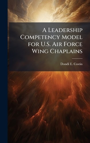 Dondi E Costin A Leadership Competency Model for U.S. Air (Hardback) (UK IMPORT) Dondi E Costin A Leadership Competency Model for U.S. Air (Hardback) (UK IMPORT)