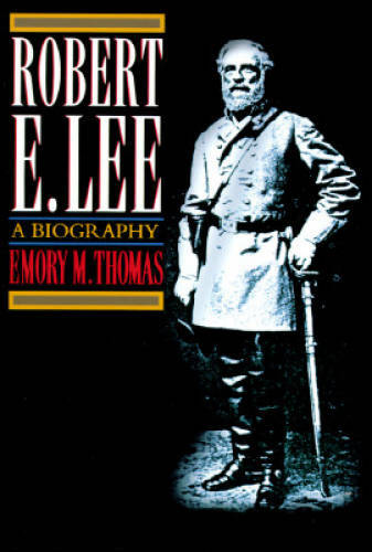 Robert E. Lee: A Biography - Hardcover By Thomas, Emory M. - GOOD
