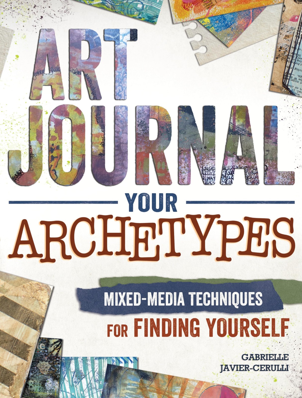 Art Journal Your Archetypes: Mixed Media Techniques for Finding Yourself, Javier