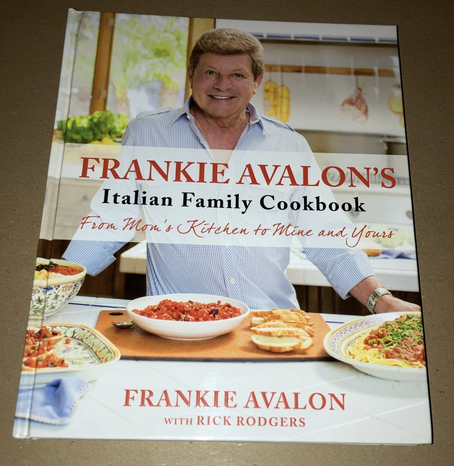 Frankie Avalon\'s Italian Family Cookbook: From Mom\'s Kitchen to Mine and Yours