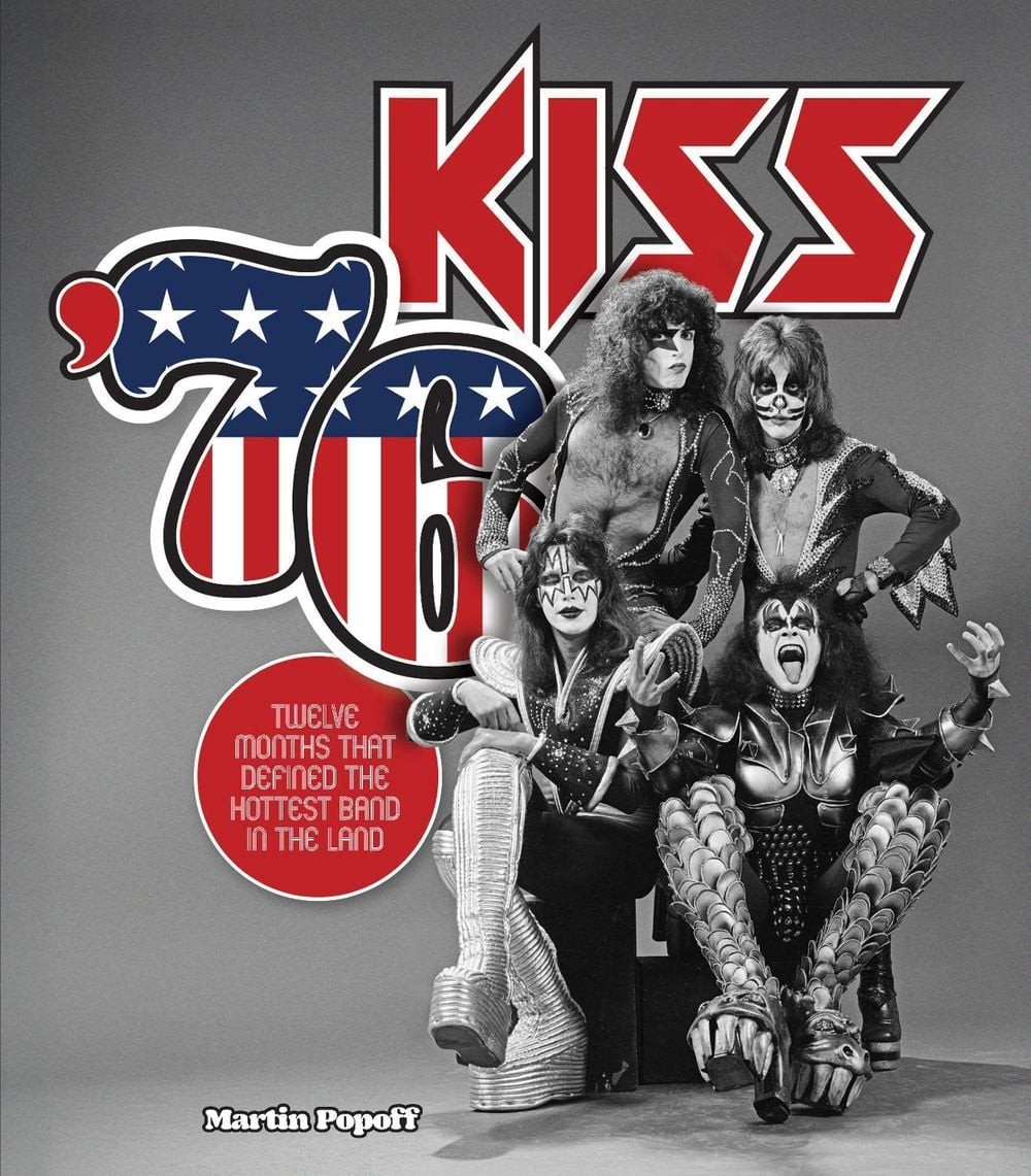 Kiss \'76: Twelve Months That Defined the Hottest Band in the Land by Martin Popo