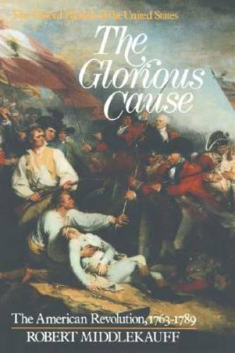 The Glorious Cause: The American Revolution, 1763-1789 (Oxford History of - GOOD The Glorious Cause: The American Revolution, 1763-1789 (Oxford History of - GOOD