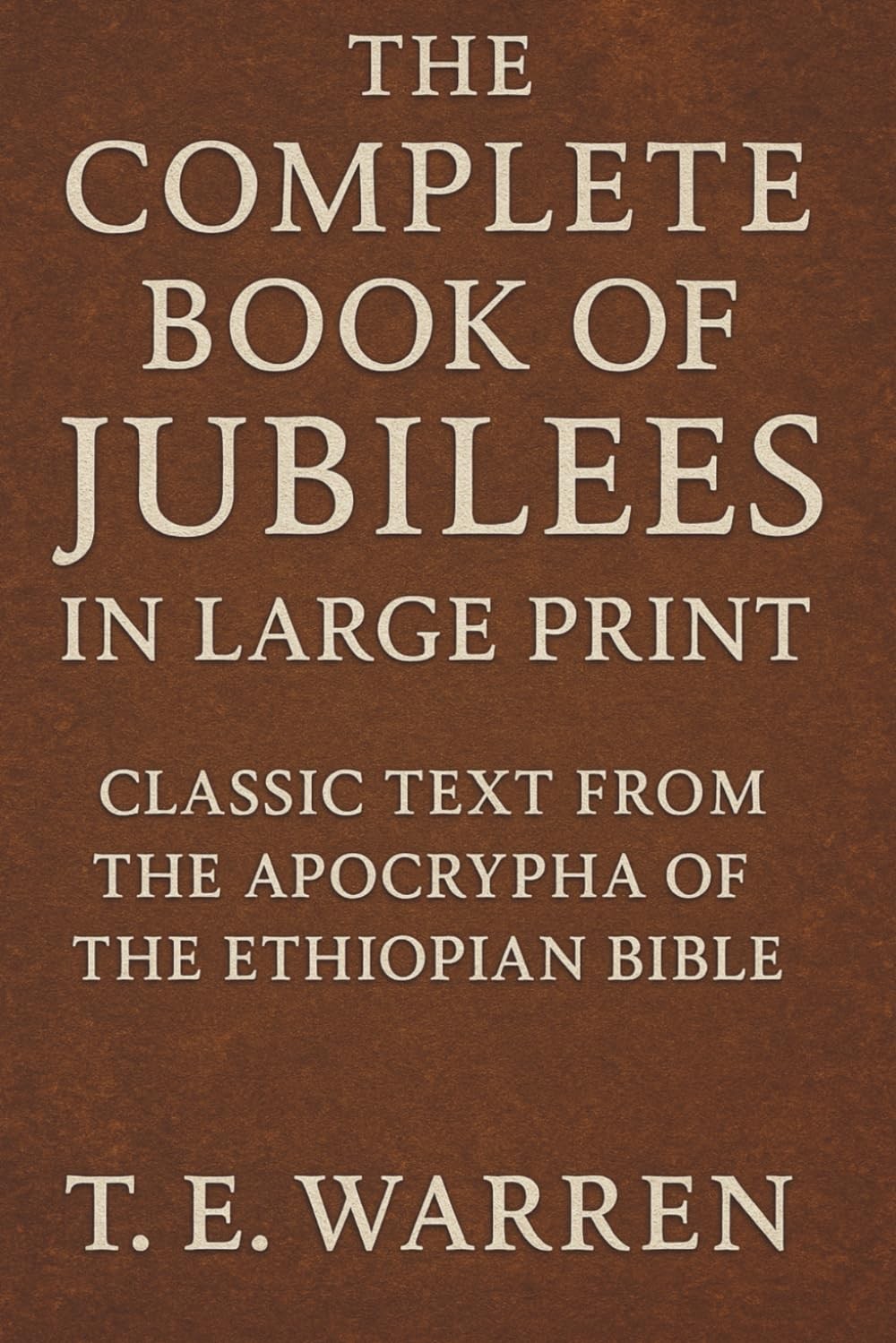 The Complete Book of Jubilees in Large Print by T.E Warren The Complete Book of Jubilees in Large Print by T.E Warren
