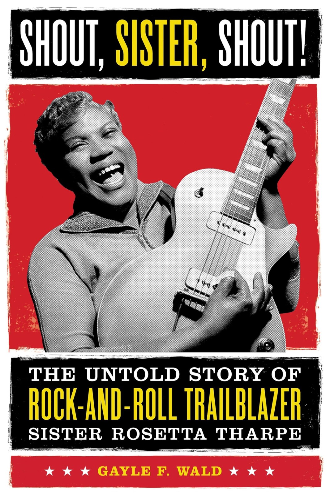 Shout, Sister, Shout: The Untold Story of Rock-and-Roll Trailblazer Sister ...