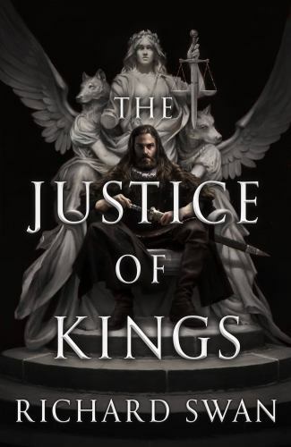 The Justice of Kings (Empire of the Wolf, 1) by Swan, Richard The Justice of Kings (Empire of the Wolf, 1) by Swan, Richard