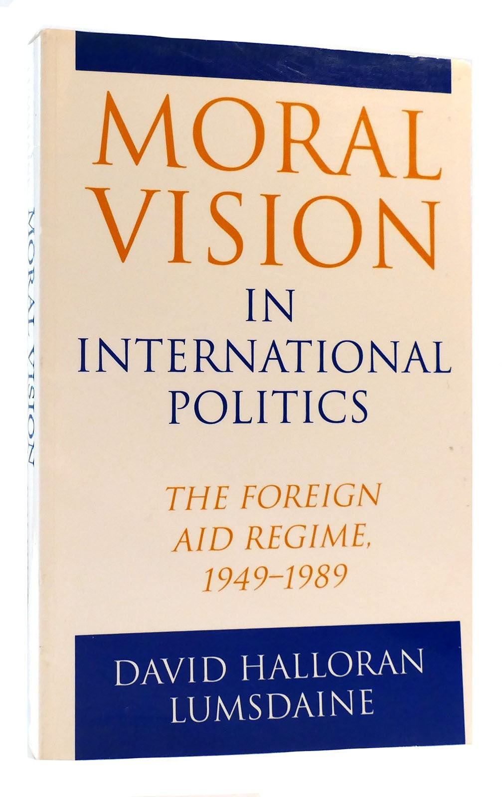 David Halloran Lumsdaine MORAL VISION IN INTERNATIONAL POLITICS The Foreign Aid David Halloran Lumsdaine MORAL VISION IN INTERNATIONAL POLITICS The Foreign Aid