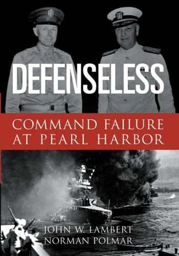 DEFENSELESS: COMMAND FAILURE AT PEARL HARBOR By John Lambert & Norman Polmar NEW