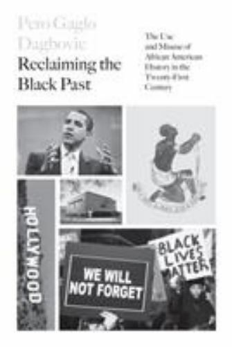 Reclaiming the Black Past: The Use and Misuse of African American History in the Reclaiming the Black Past: The Use and Misuse of African American History in the